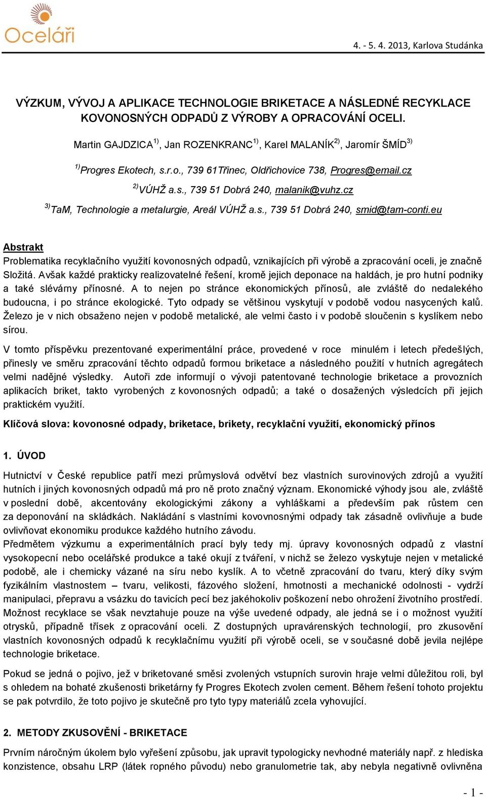 cz 3) TaM, Technologie a metalurgie, Areál VÚHŽ a.s., 739 51 Dobrá 240, smid@tam-conti.