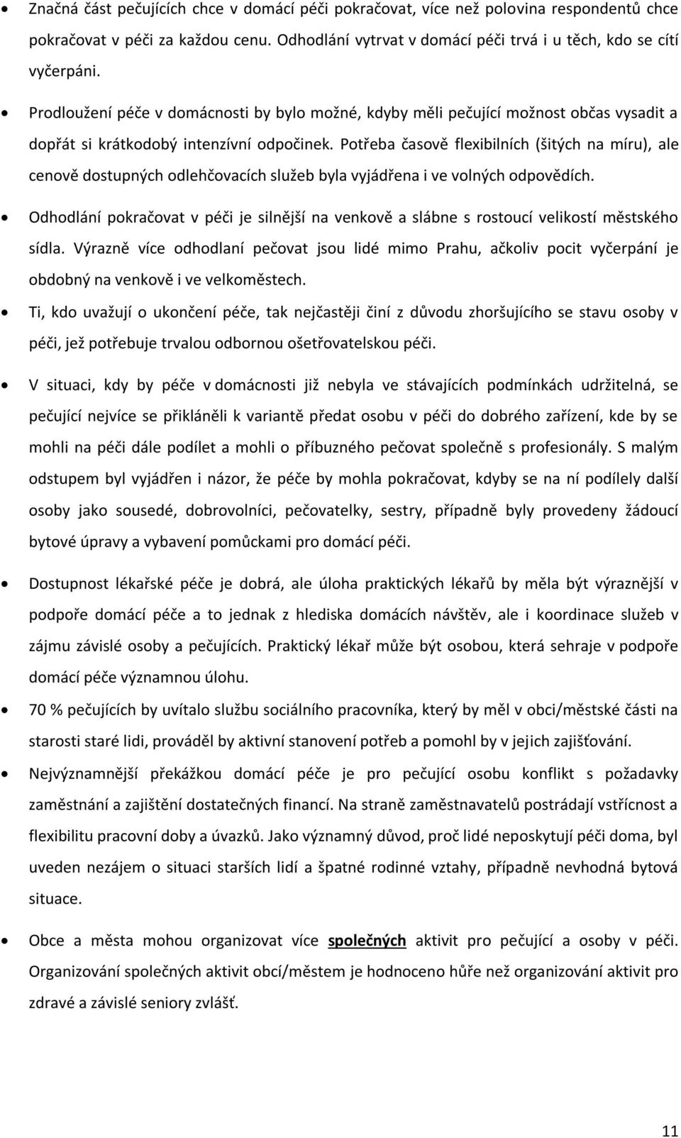 Potřeba časově flexibilních (šitých na míru), ale cenově dostupných odlehčovacích služeb byla vyjádřena i ve volných odpovědích.