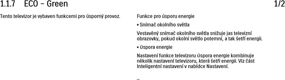 televizní obrazovky, pokud okolní světlo potemní, a tak šetří energii.