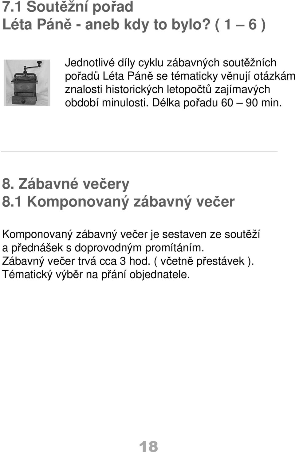 historických letopočtů zajímavých období minulosti. Délka pořadu 60 90 min. 8. Zábavné večery 8.