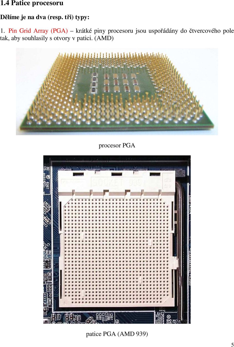 Pin Grid Array (PGA) krátké piny procesoru jsou