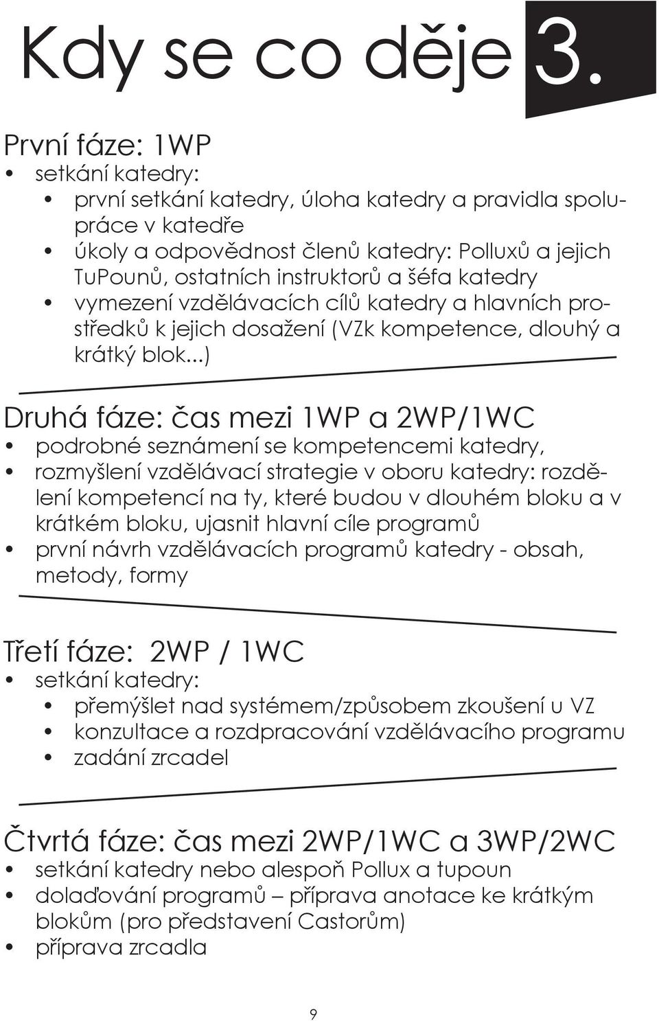 vymezení vzdělávacích cílů katedry a hlavních prostředků k jejich dosažení (VZk kompetence, dlouhý a krátký blok.