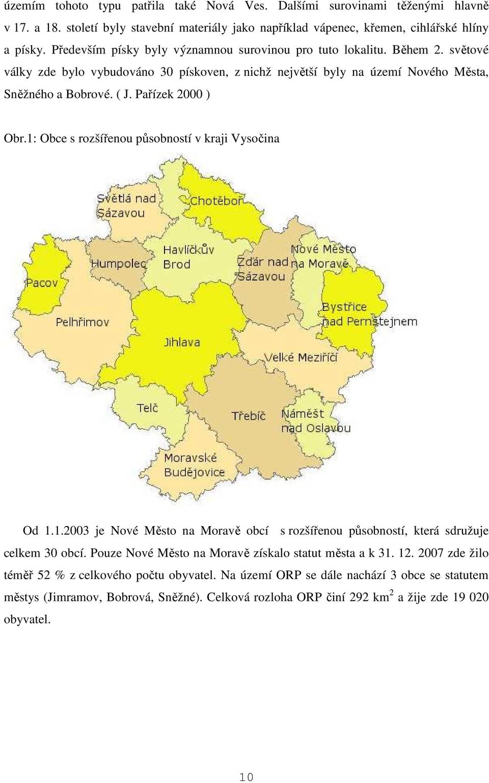 Pařízek 2000 ) Obr.1: Obce s rozšířenou působností v kraji Vysočina Od 1.1.2003 je Nové Město na Moravě obcí s rozšířenou působností, která sdružuje celkem 30 obcí.