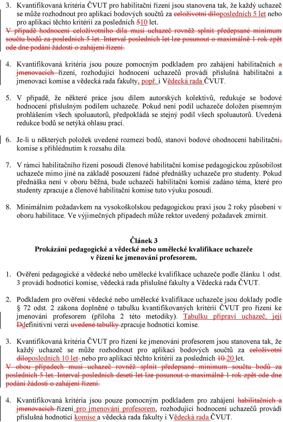 Interval posledních let lze posunout o maximálně 1 rok zpět ode dne podání žádosti o zahájení řízení. 4.