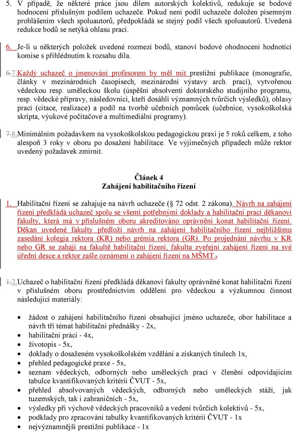 Je-li u některých položek uvedené rozmezí bodů, stanoví bodové ohodnocení hodnotící komise s přihlédnutím k rozsahu díla. 6.7.