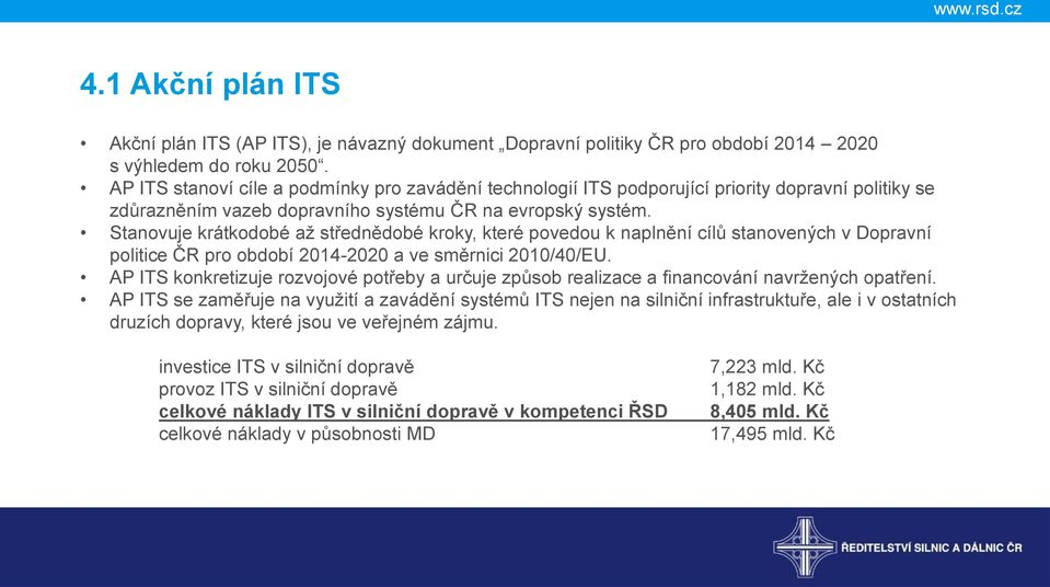 Stanovuje krátkodobé až střednědobé kroky, které povedou k naplnění cílů stanovených v Dopravní politice ČR pro období 2014-2020 a ve směrnici 2010/40/EU.