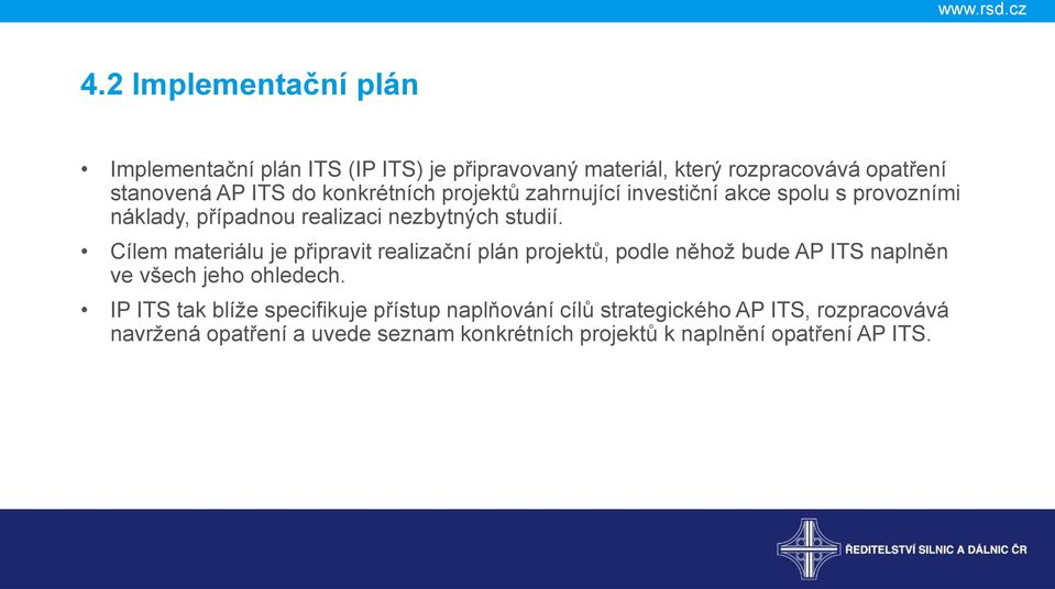 Cílem materiálu je připravit realizační plán projektů, podle něhož bude AP ITS naplněn ve všech jeho ohledech.