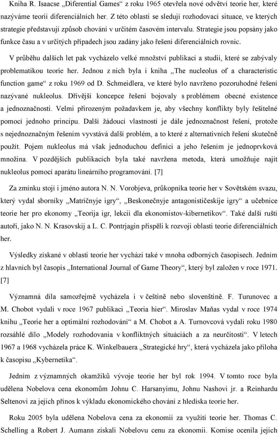 Strategie jsou popsány jako funkce času a v určitých případech jsou zadány jako řešení diferenciálních rovnic.