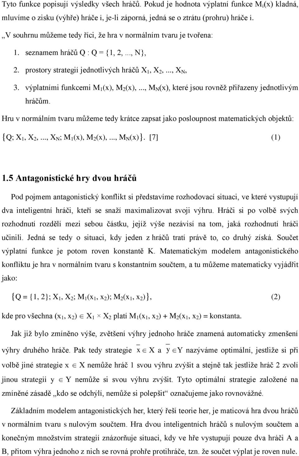 výplatními funkcemi M 1 (x), M 2 (x),..., M N (x), které jsou rovněž přiřazeny jednotlivým hráčům.