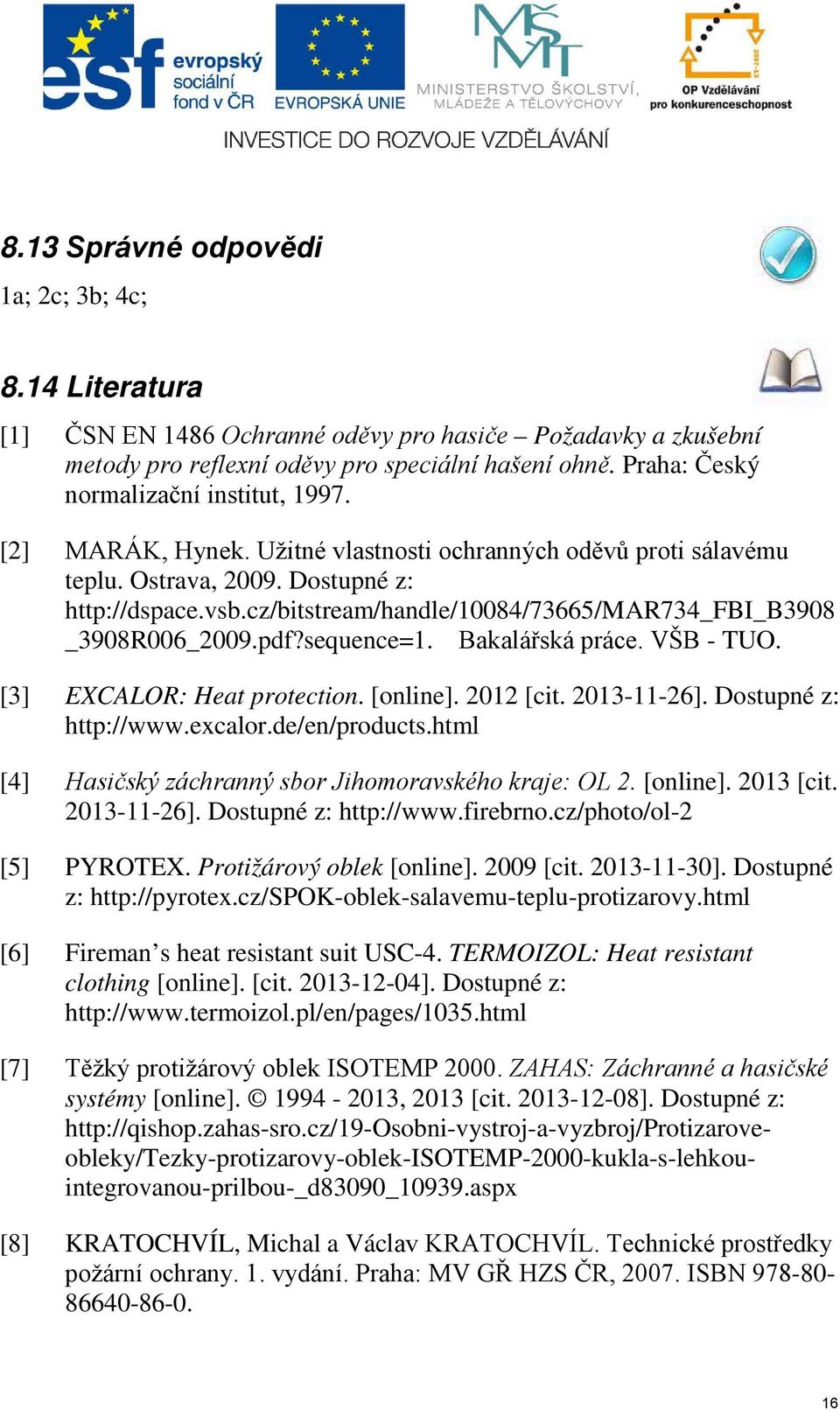 cz/bitstream/handle/10084/73665/mar734_fbi_b3908 _3908R006_2009.pdf?sequence=1. Bakalářská práce. VŠB - TUO. [3] EXCALOR: Heat protection. [online]. 2012 [cit. 2013-11-26]. Dostupné z: http://www.