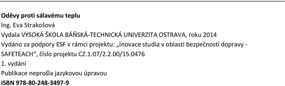 2014 Vydáno za podpory ESF v rámci projektu: Inovace studia v oblasti