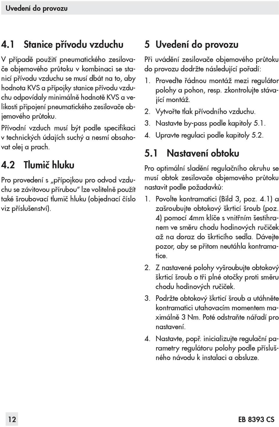 odpovídaly minimálně hodnotě KVS a velikosti připojení pneumatického zesilovače objemového průtoku.