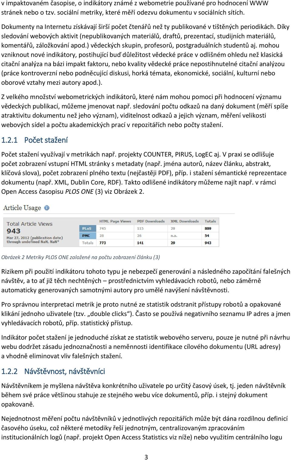 Díky sledování webových aktivit (nepublikovaných materiálů, draftů, prezentací, studijních materiálů, komentářů, záložkování apod.) vědeckých skupin, profesorů, postgraduálních studentů aj.