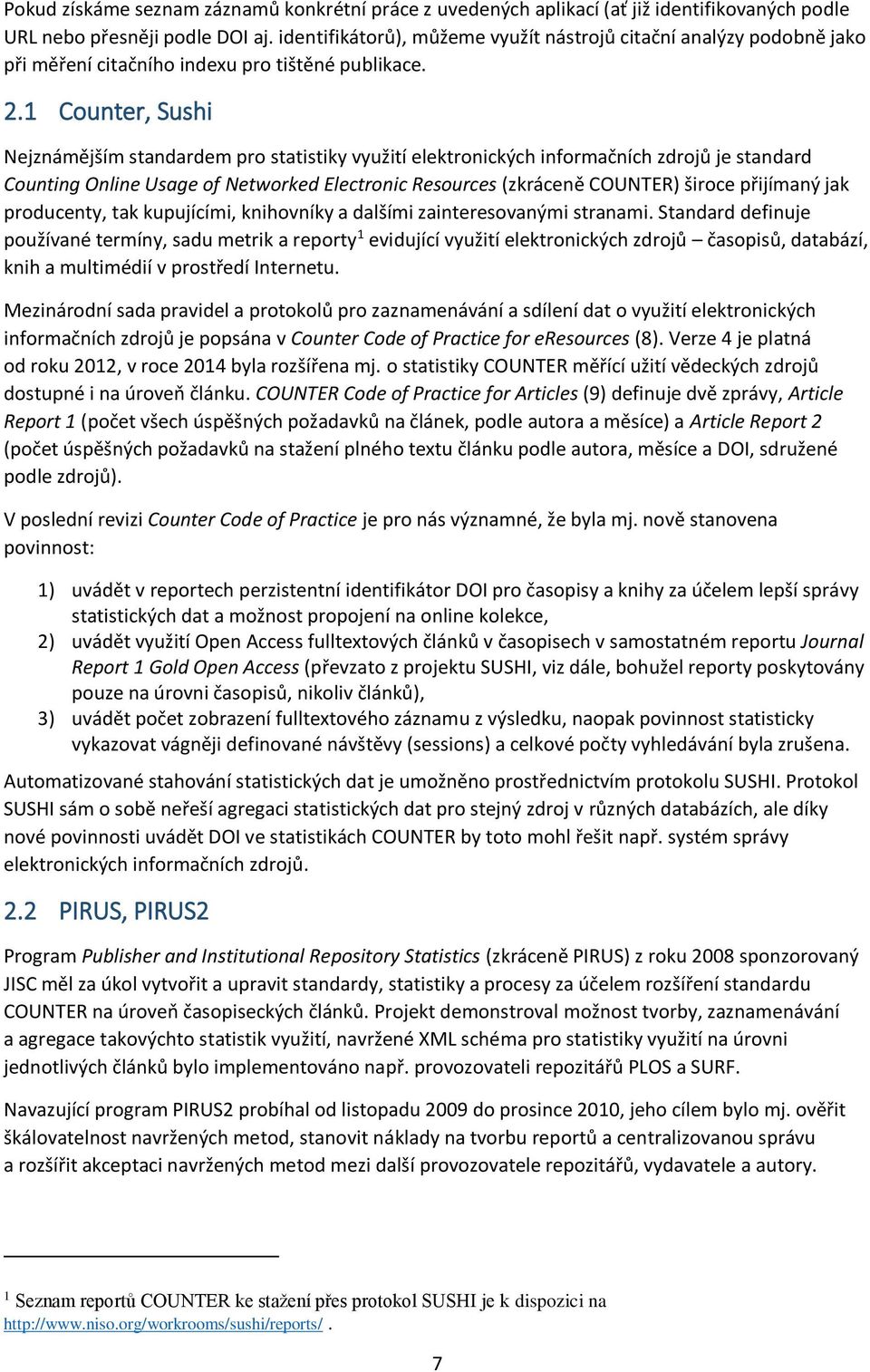 1 Counter, Sushi Nejznámějším standardem pro statistiky využití elektronických informačních zdrojů je standard Counting Online Usage of Networked Electronic Resources (zkráceně COUNTER) široce