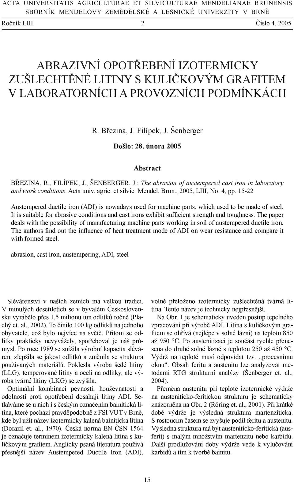 : The abrasion of austempered cast iron in laboratory and work conditions. Acta univ. agric. et silvic. Mendel. Brun., 2005, LIII, No. 4, pp.