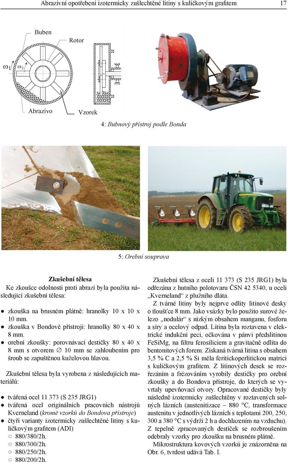 orební zkoušky: porovnávací destičky 80 x 40 x 8 mm s otvorem 10 mm se zahloubením pro šroub se zapuštěnou kuželovou hlavou.