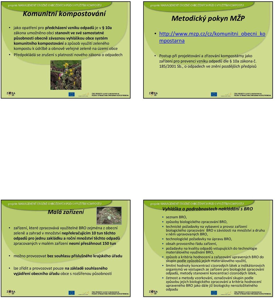 cz/cz/komunitni_obecni_ko mpostarna Postup při projektování a zřizování kompostárny jako zařízenípro prevenci vzniku odpadů dle 10a zákona č. 185/2001 Sb.