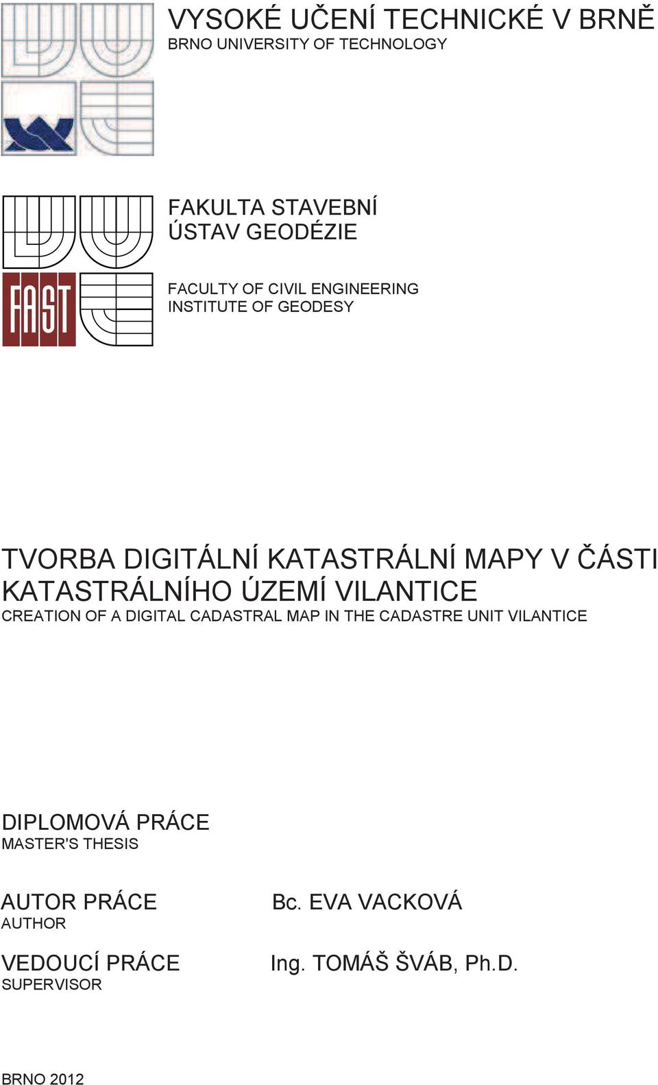 VILANTICE CREATION OF A DIGITAL CADASTRAL MAP IN THE CADASTRE UNIT VILANTICE DIPLOMOVÁ PRÁCE