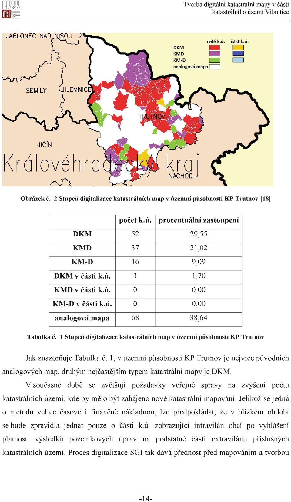 1, v územní psobnosti KP Trutnov je nejvíce pvodních analogových map, druhým nejastjším typem katastrální mapy je DKM.