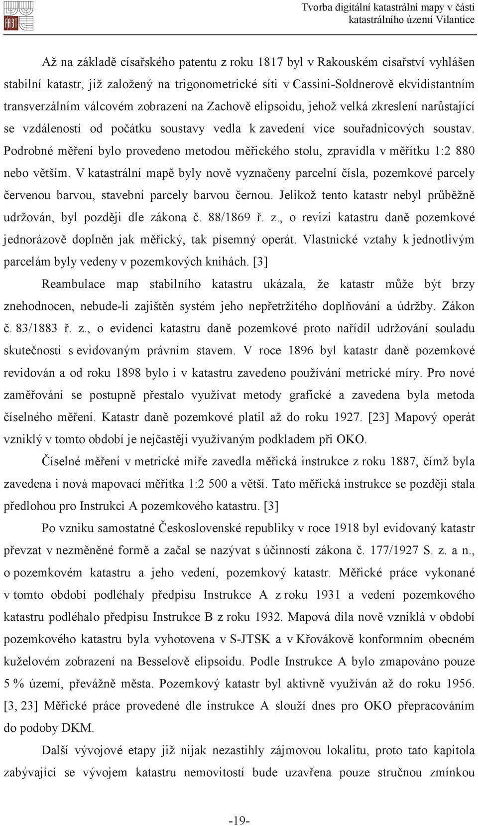 Podrobné mení bylo provedeno metodou mického stolu, zpravidla v mítku 1:2 880 nebo vtším.