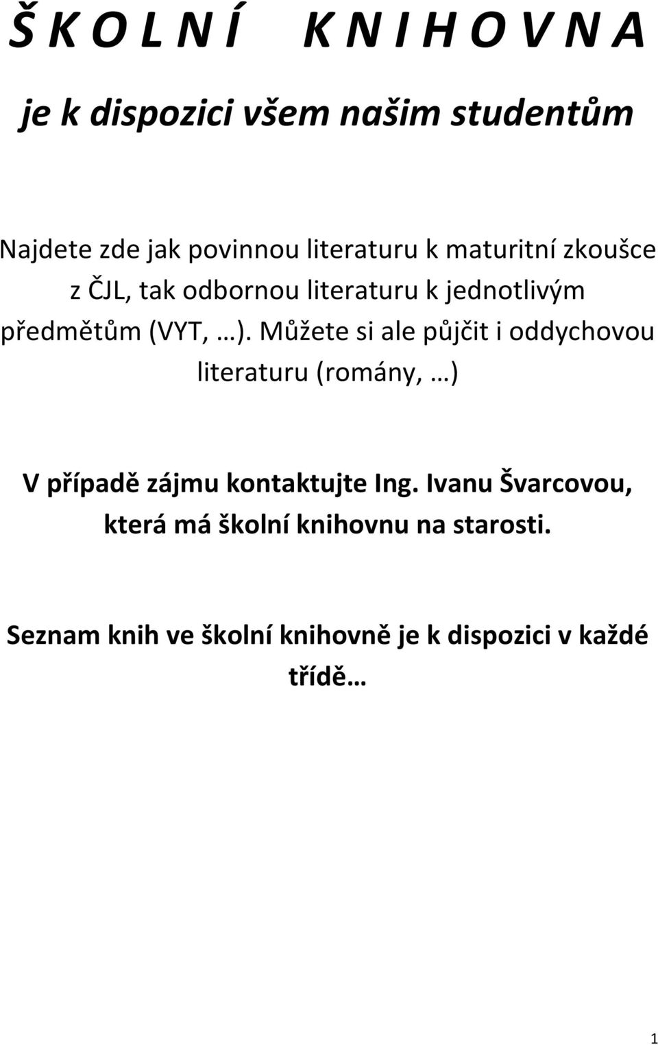 Můžete si ale půjčit i oddychovou literaturu (romány, ) V případě zájmu kontaktujte Ing.