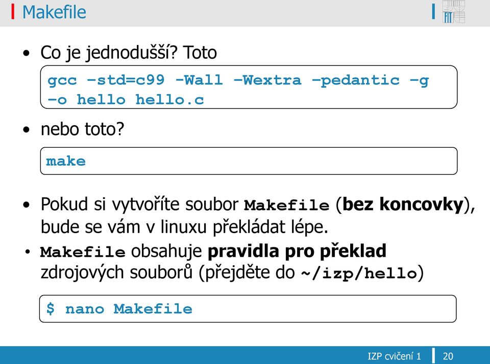 make Pokud si vytvoříte soubor Makefile (bez koncovky), bude se vám v