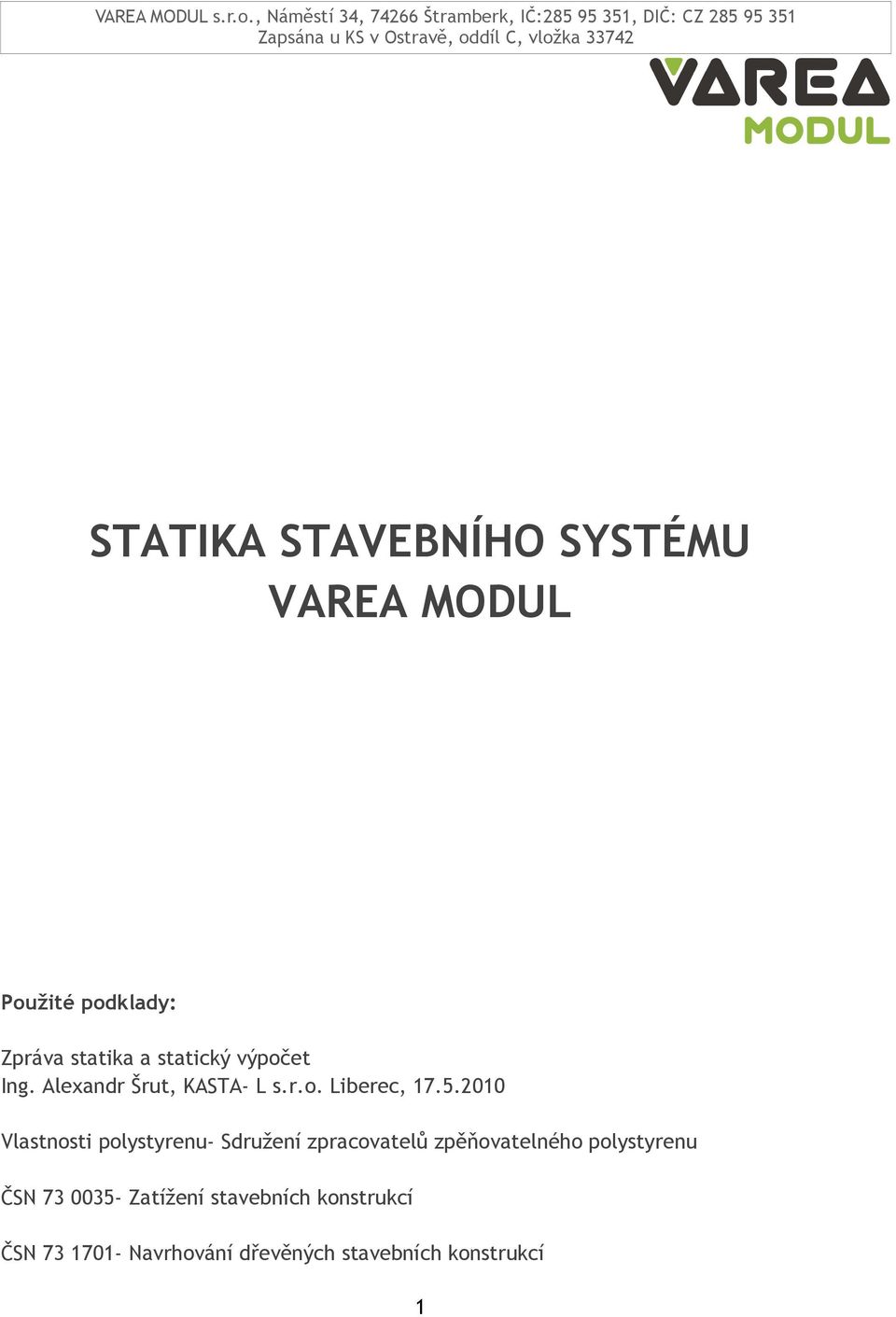 STAVEBÍHO SYSTÉU VAEA ODUL Požité podklady: Zpráva statika a statický výpočet ng.