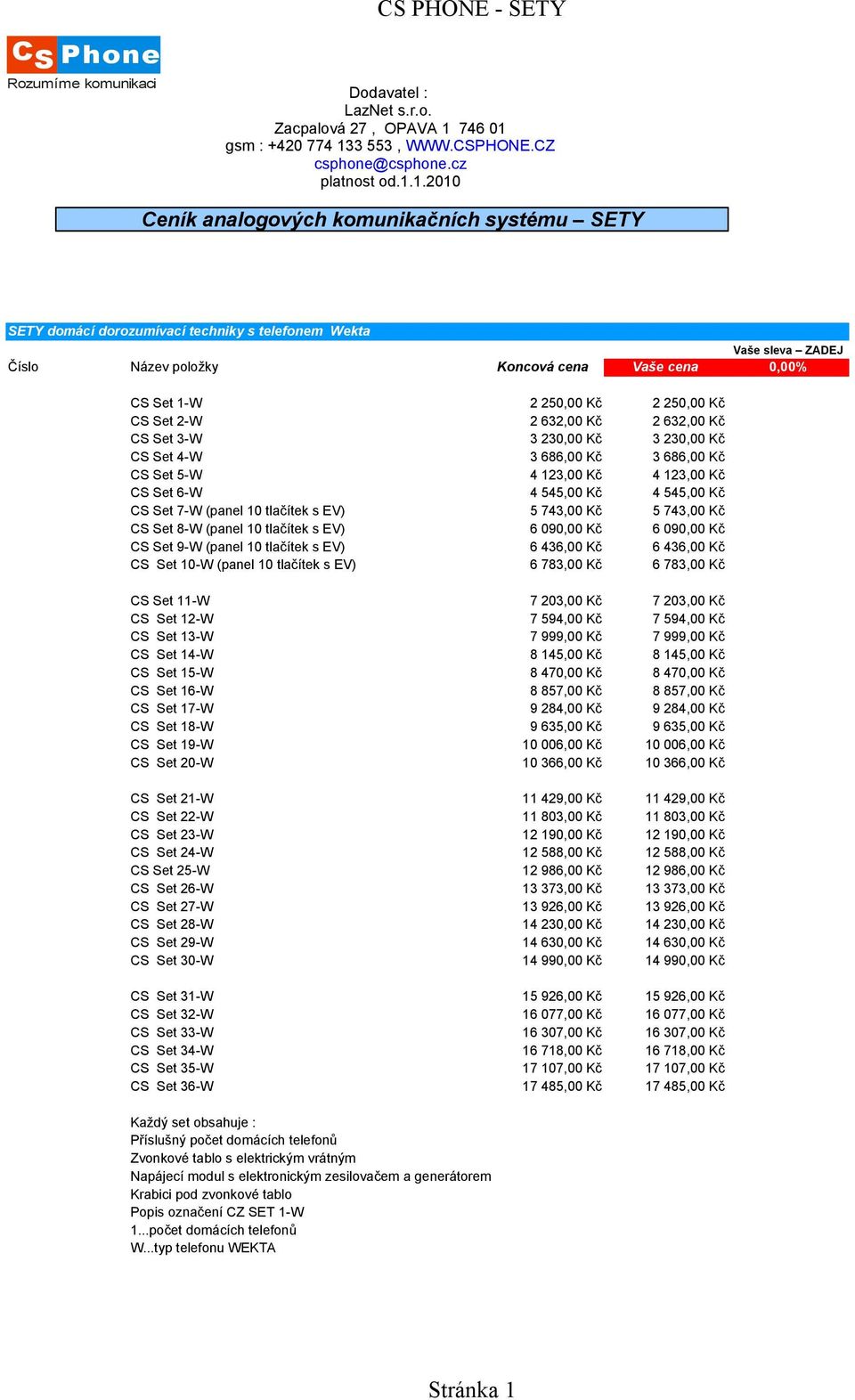 et 26-W et 27-W et 28-W et 29-W et 30-W et 31-W et 32-W et 33-W et 34-W et 35-W et 36-W 2 250,00 Kč 2 250,00 Kč 2 632,00 Kč 2 632,00 Kč 3 230,00 Kč 3 230,00 Kč 3 686,00 Kč 3 686,00 Kč 4 123,00 Kč 4