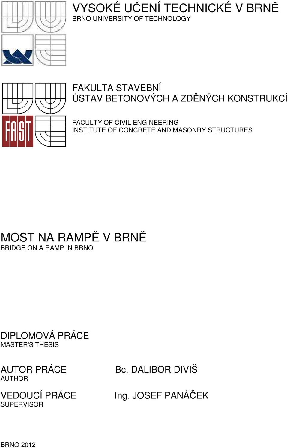 RAMPĚ V BRNĚ BRIDGE ON A RAMP IN BRNO DIPLOMOVÁ PRÁCE MASTER'S THESIS AUTOR