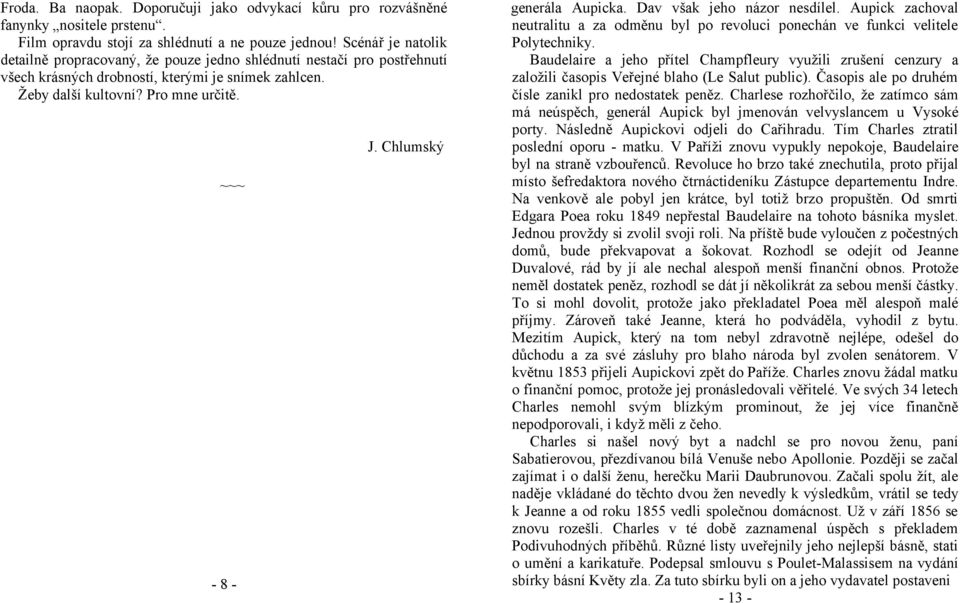 Chlumský generála Aupicka. Dav však jeho názor nesdílel. Aupick zachoval neutralitu a za odměnu byl po revoluci ponechán ve funkci velitele Polytechniky.