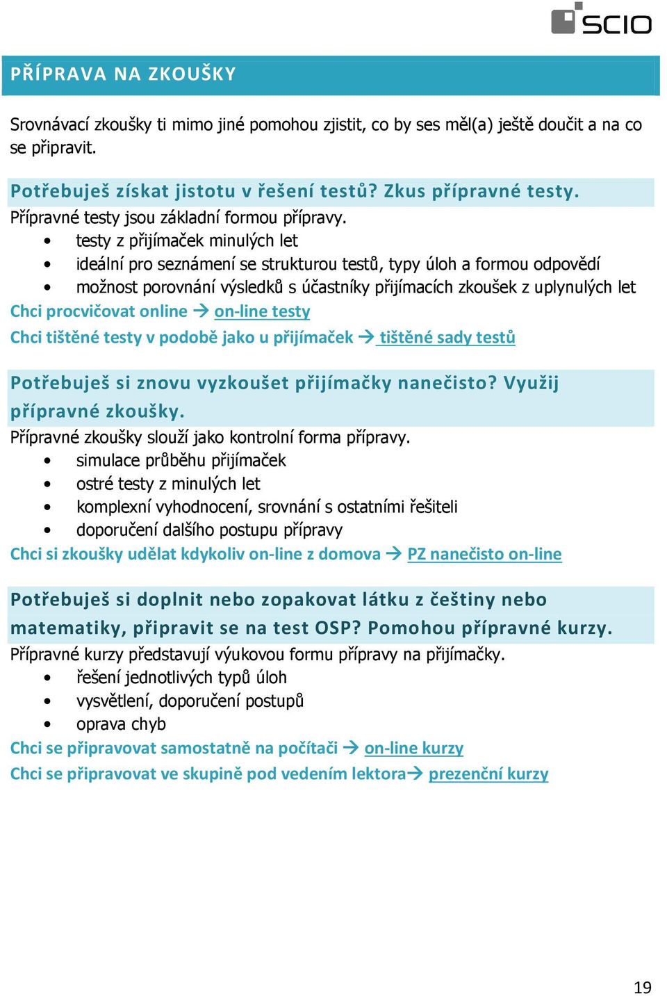 testy z přijímaček minulých let ideální pro seznámení se strukturou testů, typy úloh a formou odpovědí možnost porovnání výsledků s účastníky přijímacích zkoušek z uplynulých let Chci procvičovat