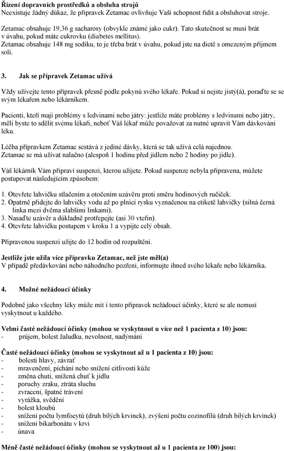 Zetamac obsahuje 148 mg sodíku, to je třeba brát v úvahu, pokud jste na dietě s omezeným příjmem soli. 3. Jak se přípravek Zetamac užívá Vždy užívejte tento přípravek přesně podle pokynů svého lékaře.