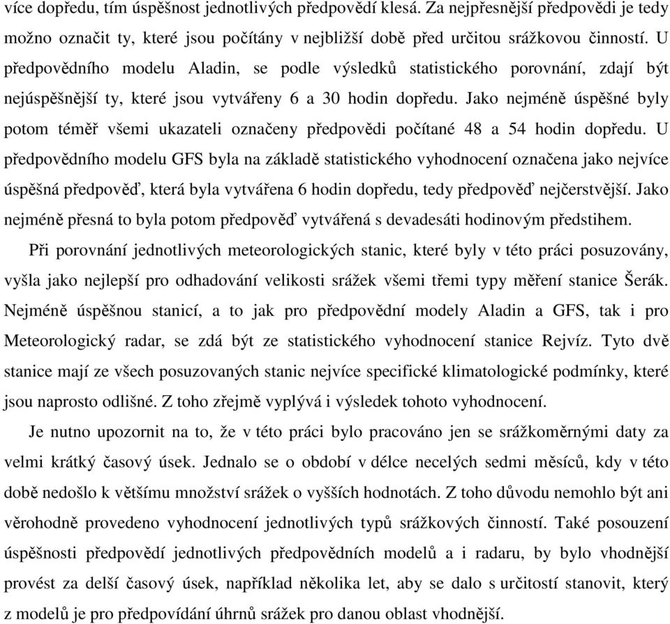 Jako nejméně úspěšné byly potom téměř všemi ukazateli označeny předpovědi počítané 48 a 54 hodin dopředu.