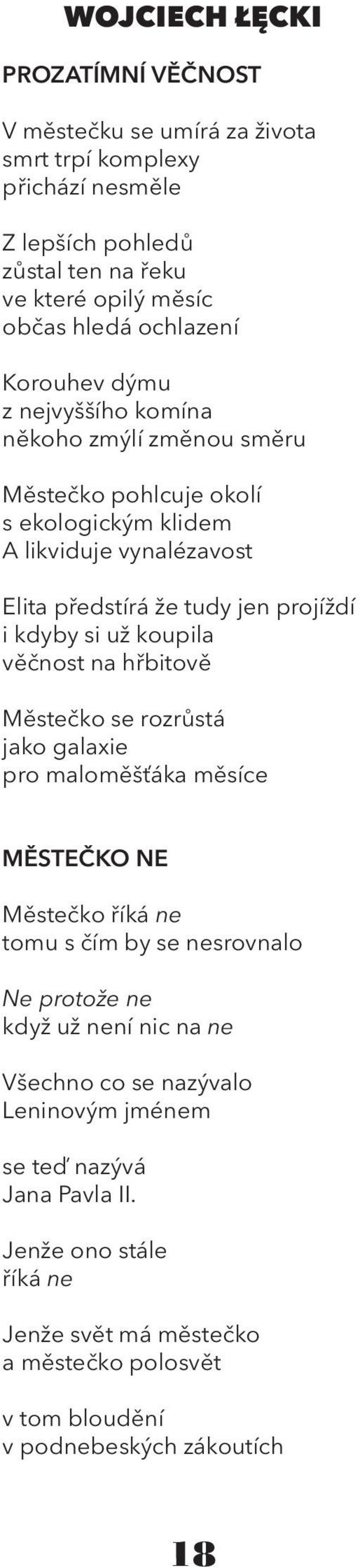 už koupila věčnost na hřbitově Městečko se rozrůstá jako galaxie pro maloměšťáka měsíce MĚSTEČKO NE Městečko říká ne tomu s čím by se nesrovnalo Ne protože ne když už není nic na