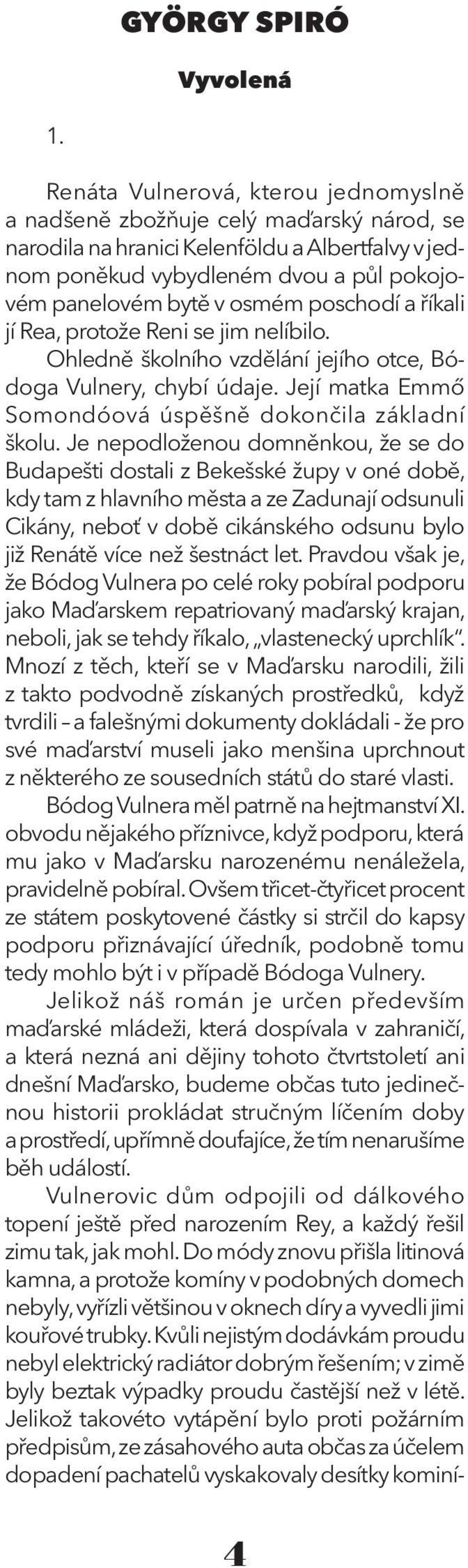 poschodí a říkali jí Rea, protože Reni se jim nelíbilo. Ohledně školního vzdělání jejího otce, Bódoga Vulnery, chybí údaje. Její matka Emmő Somondóová úspěšně dokončila základní školu.