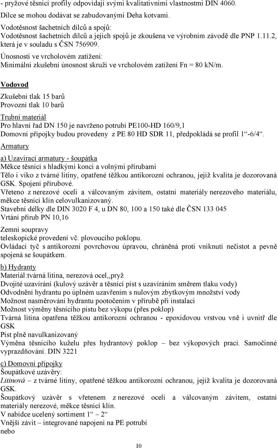 Únosnosti ve vrcholovém zatížení: Minimální zkušební únosnost skruží ve vrcholovém zatížení Fn = 80 kn/m.