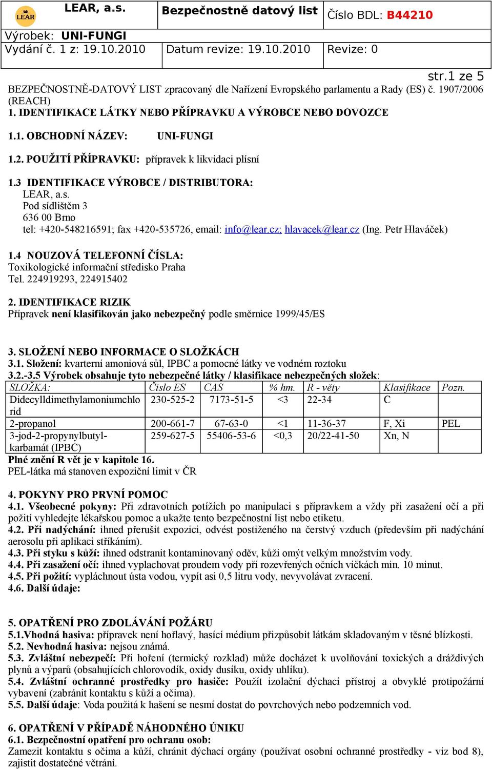 cz; hlavacek@lear.cz (Ing. Petr Hlaváček) 1.4 NOUZOVÁ TELEFONNÍ ČÍSLA: Toxikologické informační středisko Praha Tel. 224919293, 224915402 2.