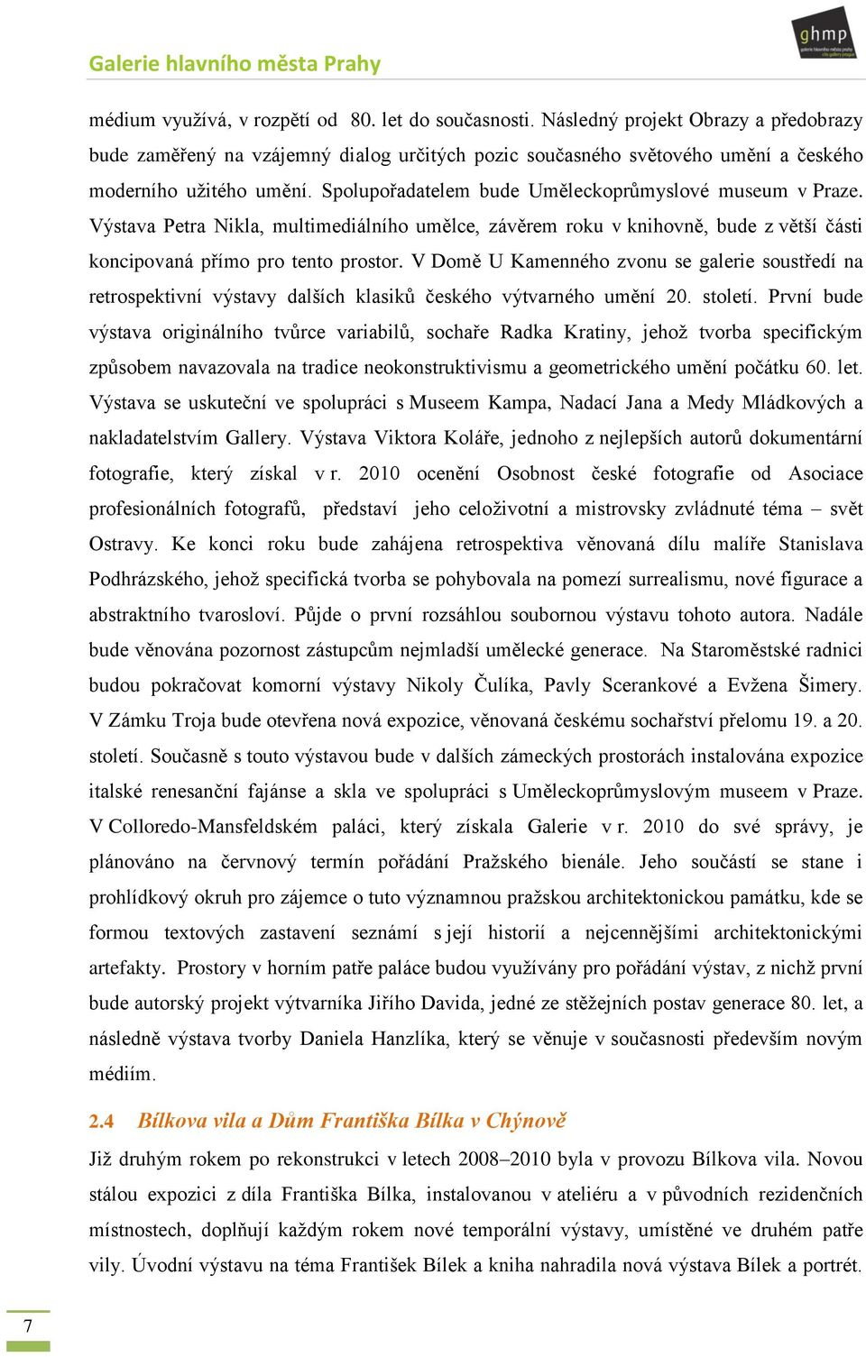 V Domě U Kamenného zvonu se galerie soustředí na retrospektivní výstavy dalších klasiků českého výtvarného umění 20. století.