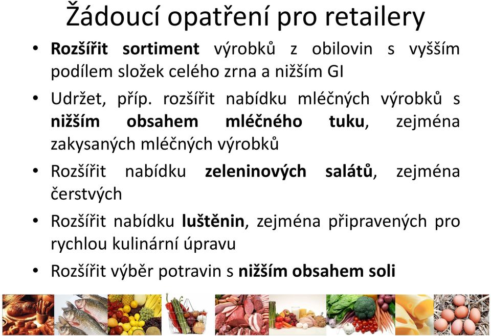 rozšířit nabídku mléčných výrobků s nižším obsahem mléčného tuku, zejména zakysaných mléčných výrobků