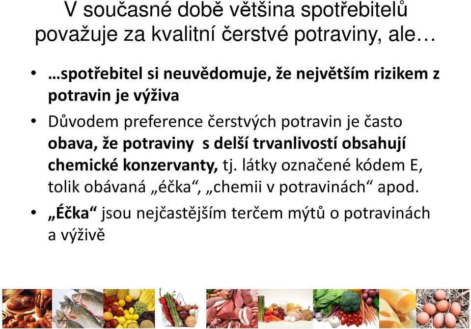 často obava, že potraviny s delší trvanlivostí obsahují chemické konzervanty,tj.