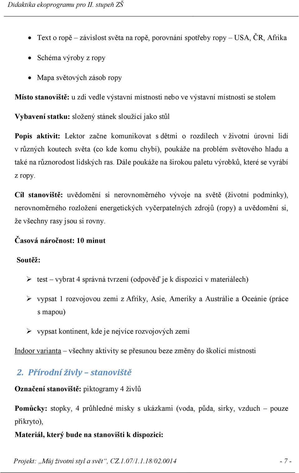 problém světového hladu a také na různorodost lidských ras. Dále poukáže na širokou paletu výrobků, které se vyrábí z ropy.