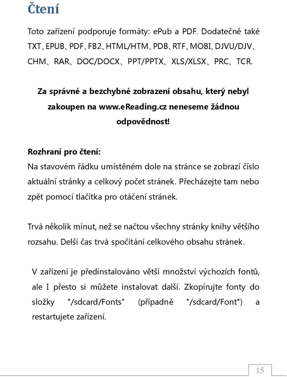 Rozhraní pro čtení: Na stavovém řádku umístěném dole na stránce se zobrazí číslo aktuální stránky a celkový počet stránek. Přecházejte tam nebo zpět pomocí tlačítka pro otáčení stránek.
