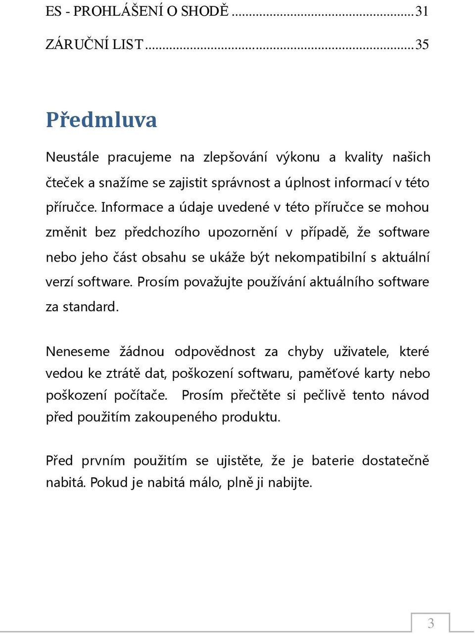 Prosím považujte používání aktuálního software za standard.