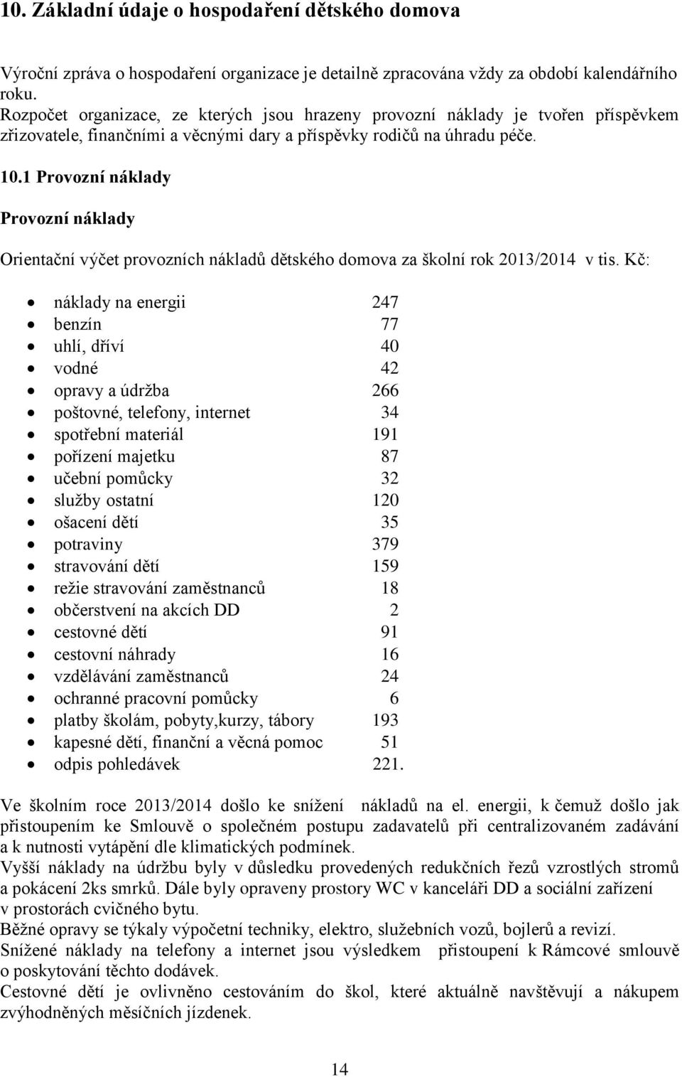 1 Provozní náklady Provozní náklady Orientační výčet provozních nákladů dětského domova za školní rok 2013/2014 v tis.