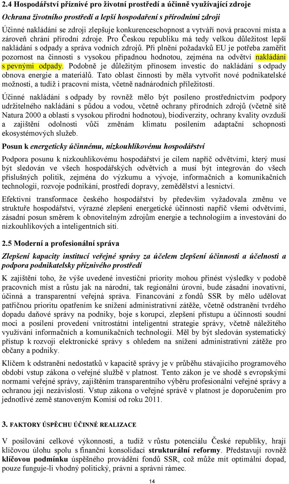 Při plnění požadavků EU je potřeba zaměřit pozornost na činnosti s vysokou připadnou hodnotou, zejména na odvětví nakládání s pevnými odpady.