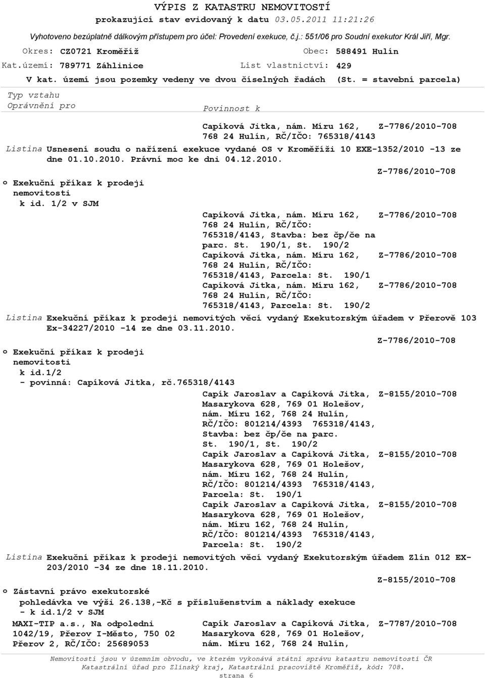 Míru 162, Z-7786/2010-708 765318/4143, Listina Exekuční příkaz k prodeji nemovitých věcí vydaný Exekutorským úřadem v Přerově 103 Ex-34227/2010-14 ze dne 03.11.2010. Z-7786/2010-708 k id.