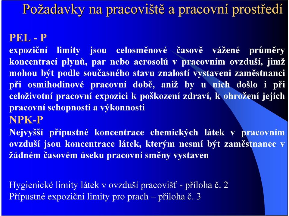 jejich pracovní schopnosti a výkonnosti NPK-P Nejvyšší přípustné koncentrace chemických látek v pracovním ovzduší jsou koncentrace látek, kterým nesmí být