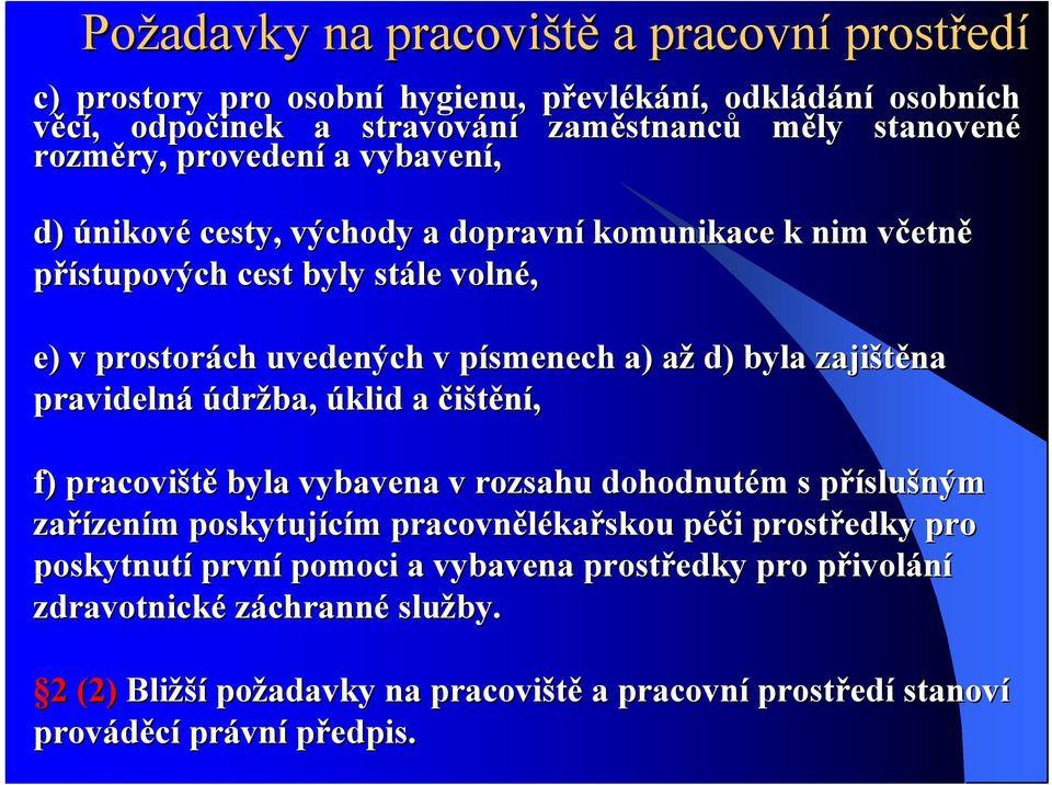 údržba, úklid a čištění, f) pracoviště byla vybavena v rozsahu dohodnutém m s příslup slušným zařízen zením m poskytujícím pracovněléka kařskou péči i prostředky pro poskytnutí