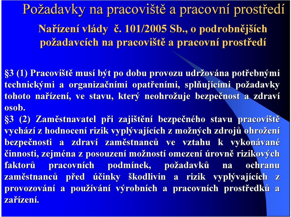 ujícími požadavky tohoto nařízen zení,, ve stavu, který neohrožuje bezpečnost a zdraví osob.