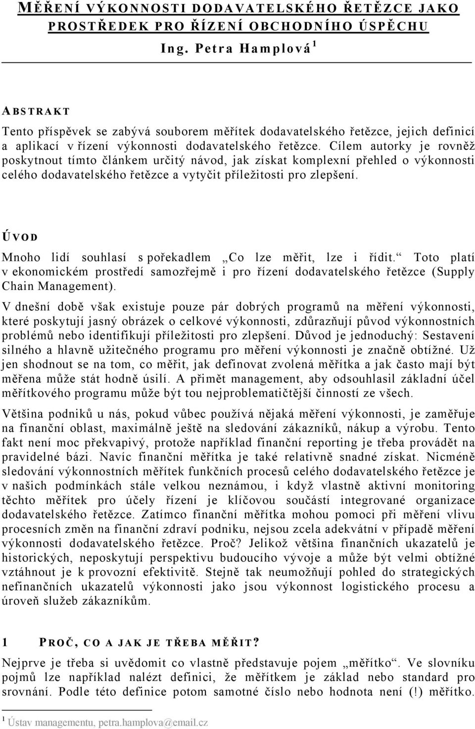 Cílem autorky je rovněž poskytnout tímto článkem určitý návod, jak získat komplexní přehled o výkonnosti celého dodavatelského řetězce a vytyčit příležitosti pro zlepšení.